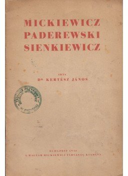 Dr. Kertész János - Mickiewicz, Paderewski, Sienkiewicz Dr. Kertész János - Mickiewicz, Paderewski, Sienkiewicz, Budapest 1943 antikvár könyv