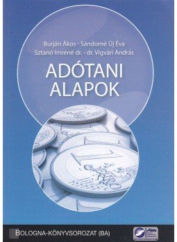 Burján Ákos, Sándorné Új Éva, Sztanó Imréné dr., Dr. Vigvári András - Adótani alapok Burján Ákos, Sándorné Új Éva, Sztanó Imréné dr., Dr. Vigvári András - Adótani alapok, Budapest 2012 antikvár könyv