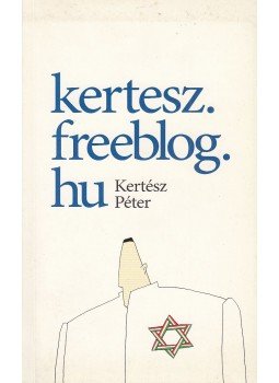 Kertész Péter - kertesz.freeblog.hu Kertész Péter - kertesz.freeblog.hu, 2007 antikvár könyv