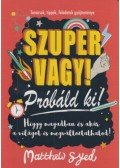Matthew Syed - Szuper vagy! - Próbáld ki! - Tanácsok, tippek, feladatok gyűjteménye