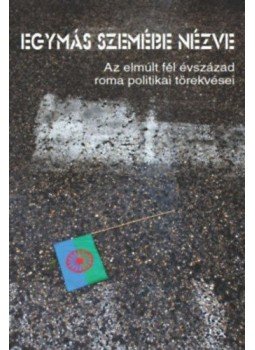  - Egymás szemébe nézve - Az elmúlt fél évszázad roma politikai törekvései, null 2019 antikvár könyv