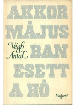 Végh Antal - Akkor májusban esett a hó (dedikált) Végh Antal - Akkor májusban esett a hó (dedikált), Budapest 1979 antikvár könyv