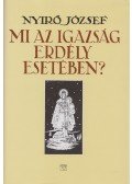 Nyirő József - Mi az igazság Erdély esetében?