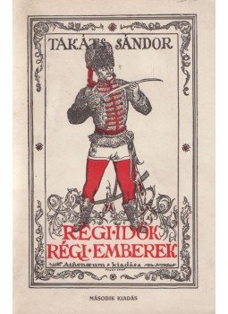 Takáts Sándor - Régi idők, régi emberek, Budapest 1930 antikvár könyv