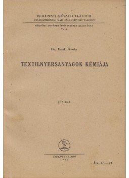 Deák Gyula - Textilnyersanyagok kémiája Deák Gyula - Textilnyersanyagok kémiája, 1962 antikvár könyv