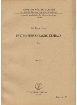 Deák Gyula - Textilnyersanyagok kémiája II. Deák Gyula - Textilnyersanyagok kémiája II., Budapest 1962 antikvár könyv