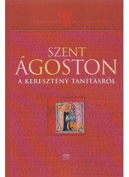 Szent Ágoston - A keresztény tanításról Szent Ágoston - A keresztény tanításról, Budapest 2012 antikvár könyv