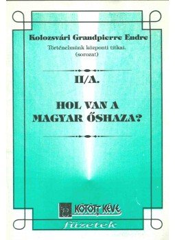 Kolozsvári Grandpierre Endre - Hol van a magyar őshaza? Kolozsvári Grandpierre Endre - Hol van a magyar őshaza?, 1995 antikvár könyv