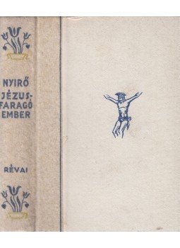 Nyirő József - Jézusfaragó ember Nyirő József - Jézusfaragó ember, Budapest 1937 antikvár könyv