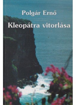 Polgár Ernő - Kleopátra vitorlása Polgár Ernő - Kleopátra vitorlása, Budapest 2006 antikvár könyv