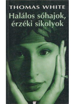 Thomas White - Halálos sóhajok, érzéki sikolyok Thomas White - Halálos sóhajok, érzéki sikolyok, Budapest 0 antikvár könyv
