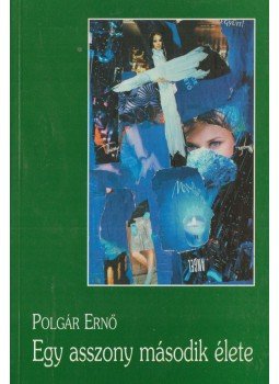 Polgár Ernő - Egy asszony második élete Polgár Ernő - Egy asszony második élete, Budapest 2006 antikvár könyv