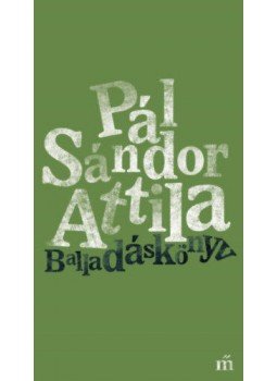 Pál Sándor Attila - Balladáskönyv Pál Sándor Attila - Balladáskönyv, Budapest 2019 antikvár könyv