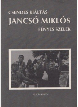 Bacsó Péter, Jancsó Miklós, Hernádi Gyula - Csendes kiáltás / Fényes szelek Bacsó Péter, Jancsó Miklós, Hernádi Gyula - Csendes kiáltás / Fényes szelek, Budapest 1994 antikvár könyv