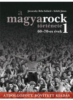 Jávorszky Béla Szilárd, Sebők János - A magyarock története 1. - 60-70-es évek Jávorszky Béla Szilárd, Sebők János - A magyarock története 1. - 60-70-es évek, null 2019 antikvár könyv
