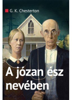 Gilbert Keith Chesterton - A józan ész nevében Gilbert Keith Chesterton - A józan ész nevében, null 2019 antikvár könyv