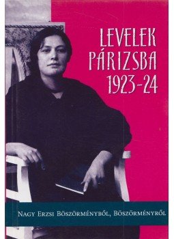 Nagy Erzsi, Pál Nagy Balázs, Vörösmarty Rita - Levelek Párizsba 1923-24 Nagy Erzsi, Pál Nagy Balázs, Vörösmarty Rita - Levelek Párizsba 1923-24, Kecskemét 0 antikvár könyv