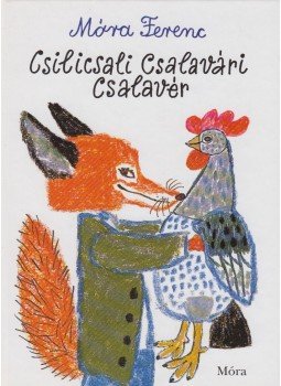 Móra Ferenc - Csilicsali Csalavári Csalavér Móra Ferenc - Csilicsali Csalavári Csalavér, Budapest 2006 antikvár könyv
