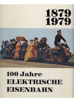 Benzenberg, Manfred, Goetzeler, Herbert, JOACHIMSTHALER, ANTON, Troche, Horst, Sigfrid von Weiher, Tietze, Christian, Voß, Uwe, Scholtis, Gerhard, Dieter Schmitt-Manderbach, Badstieber, Josef - 100 Jahre Elektrische Eisenbahn Benzenberg, Manfred, Goetzeler, Herbert, JOACHIMSTHALER, ANTON, Troche, Horst, Sigfrid von Weiher, Tietze, Christian, Voß, Uwe, Scholtis, Gerhard, Dieter Schmitt-Manderbach, Badstieber, Josef - 100 Jahre Elektrische Eisenbahn, Starnberg 1979 antikvár könyv