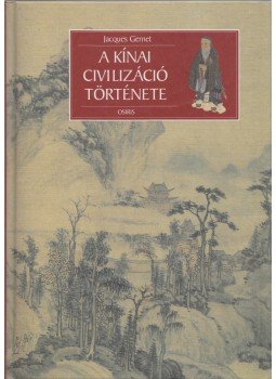 Jacques Gernet - A kínai civilizáció története Jacques Gernet - A kínai civilizáció története, Budapest 2001 antikvár könyv