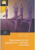 Melanie Smith,Puczkó László - Egészségturizmus: gyógyászat, wellness, holisztika