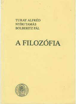 Turay Alfréd, Bolberitz Pál, Nyíri Tamás - A filozófia Turay Alfréd, Bolberitz Pál, Nyíri Tamás - A filozófia, Budapest 0 antikvár könyv
