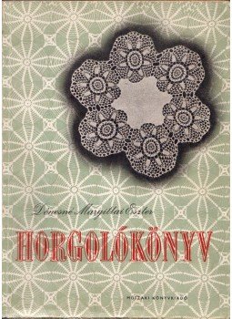 Dénesné Margittai Eszter - Horgolókönyv, Budapest 1955 antikvár könyv