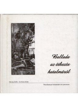 Herczig Zsófia, Sz. Koncz István - Ballada az étkezés hatalmáról Herczig Zsófia, Sz. Koncz István - Ballada az étkezés hatalmáról, Pécs 2006 antikvár könyv