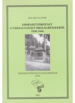Halász Aladár - Erdészettörténet a visszacsatolt országrészekről 1938-1944 (dedikált), Budapest 2007 antikvár könyv