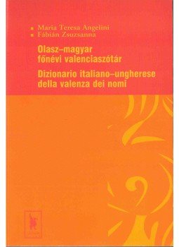 Angelini, Maria Teresa, Fábián Zsuzsanna - Olasz-magyar főnévi valenciaszótár Angelini, Maria Teresa, Fábián Zsuzsanna - Olasz-magyar főnévi valenciaszótár, Szeged 2005 antikvár könyv