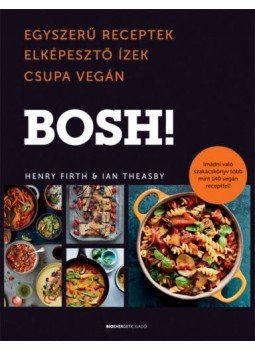Henry Firth, Ian Theasby - BOSH! - Egyszerű receptek, Elképesztő Ízek, Csupa Vegán, Budapest 2019 antikvár könyv