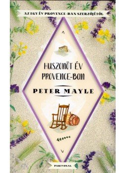 Peter Mayle - Huszonöt év Provence-ban Peter Mayle - Huszonöt év Provence-ban, Budapest 2019 antikvár könyv
