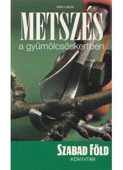 Valló László - Metszés a gyümölcsöskertben Valló László - Metszés a gyümölcsöskertben, Budapest 2006 antikvár könyv