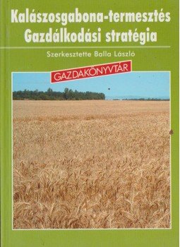 Balla László - Kalászosgabona-termesztés Balla László - Kalászosgabona-termesztés, Budapest 2002 antikvár könyv