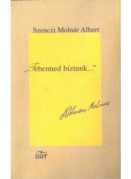 Szenczi Molnár Albert - "Tebenned bíztunk..." Szenczi Molnár Albert - "Tebenned bíztunk...", 2000 antikvár könyv