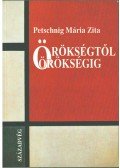 Petschnig Mária Zita - Örökségtől örökségig