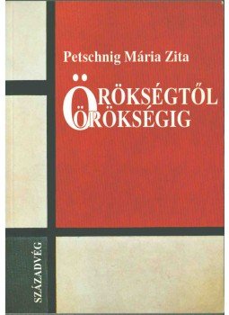 Petschnig Mária Zita - Örökségtől örökségig Petschnig Mária Zita - Örökségtől örökségig, Budapest 1994 antikvár könyv