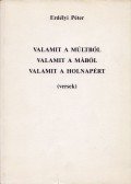 Erdélyi Péter - Valamit a múltból , valamit a mából, valamit a holnapért