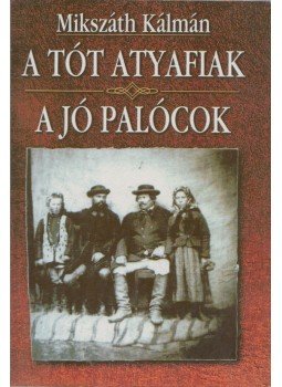 Mikszáth Kálmán - A tót atyafiak / A jó palócok Mikszáth Kálmán - A tót atyafiak / A jó palócok, Budapest 0 antikvár könyv