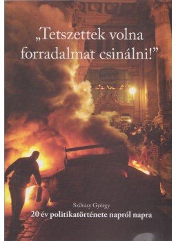 Szilvásy György - "Tetszettek volna forradalmat csinálni!" Szilvásy György - "Tetszettek volna forradalmat csinálni!", Budapest 0 antikvár könyv