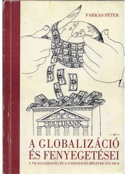 Farkas Péter - A globalizáció és fenyegetései Farkas Péter - A globalizáció és fenyegetései, Budapest 2002 antikvár könyv