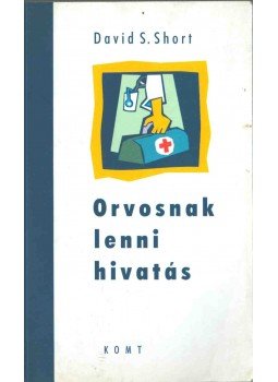 Short, David S. - Orvosnak lenni - hivatás Short, David S. - Orvosnak lenni - hivatás, Budapest 2002 antikvár könyv