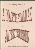 Szilassy Sándor - A nagyhatalmak játékterében