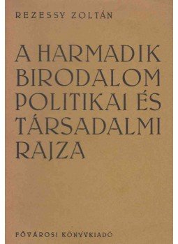 Rezessy Zoltán - A Harmadik Birodalom politikai és társadalmi rajza, Budapest 0 antikvár könyv