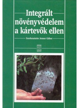Jenser Gábor - Integrált növényvédelem a kártevők ellen Jenser Gábor - Integrált növényvédelem a kártevők ellen, Budapest 2003 antikvár könyv