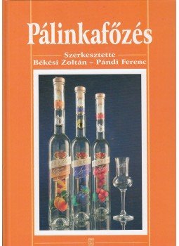 BÉKÉSI ZOLTÁN, Pándi Ferenc - Pálinkafőzés BÉKÉSI ZOLTÁN, Pándi Ferenc - Pálinkafőzés, Budapest 2005 antikvár könyv