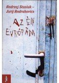 Andrzej Stasiuk,Jurij Andruhovics - Az én Európám