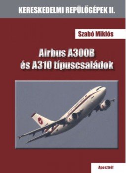 Szabó Miklós - Airbus A300B és A310 típuscsaládok Szabó Miklós - Airbus A300B és A310 típuscsaládok, null 2019 antikvár könyv
