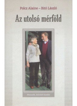 Polcz Alaine, Bitó László - Az utolsó mérföld - Polcz Alaine és Bitó László beszélgetése életről, halálról - testről és lélekről, Budapest 2019 antikvár könyv
