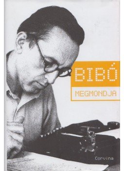 Király Levente - Bibó megmondja Király Levente - Bibó megmondja, Budapest 2019 antikvár könyv